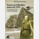 Franco en Gibraltar, Marzo de 1935: Antecedentes, desarrollo y consecuencias de una conspiracion silenciada (Jose Beneroso Santos)